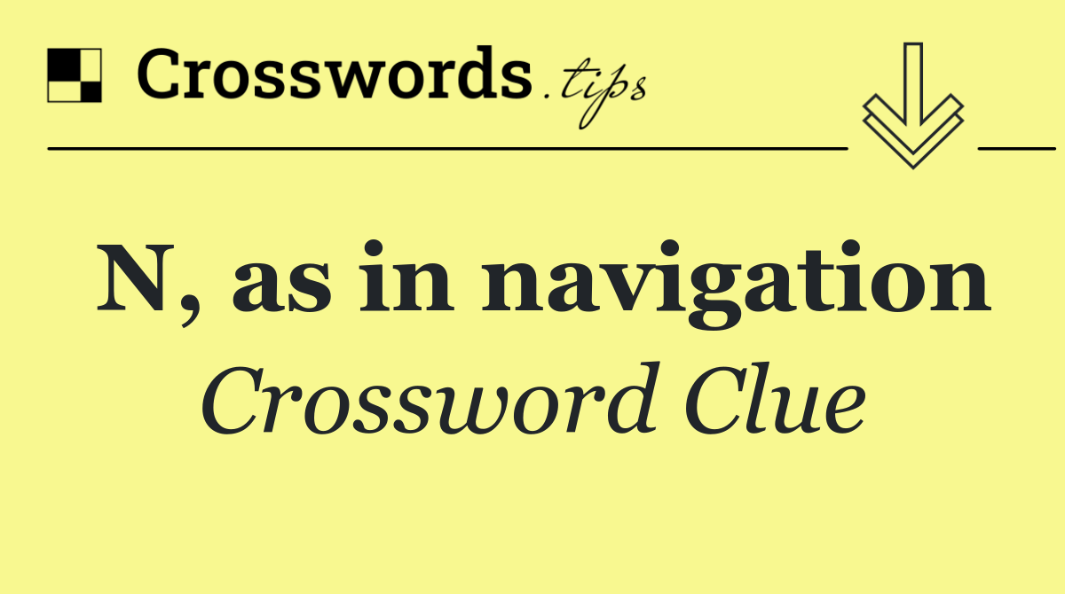 N, as in navigation