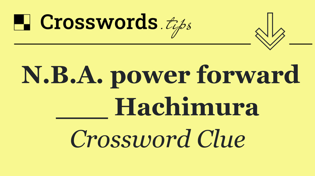 N.B.A. power forward ___ Hachimura