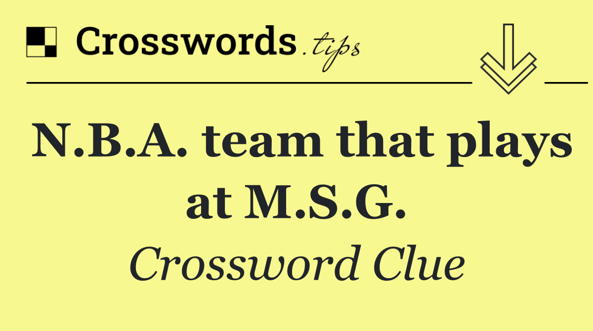 N.B.A. team that plays at M.S.G.