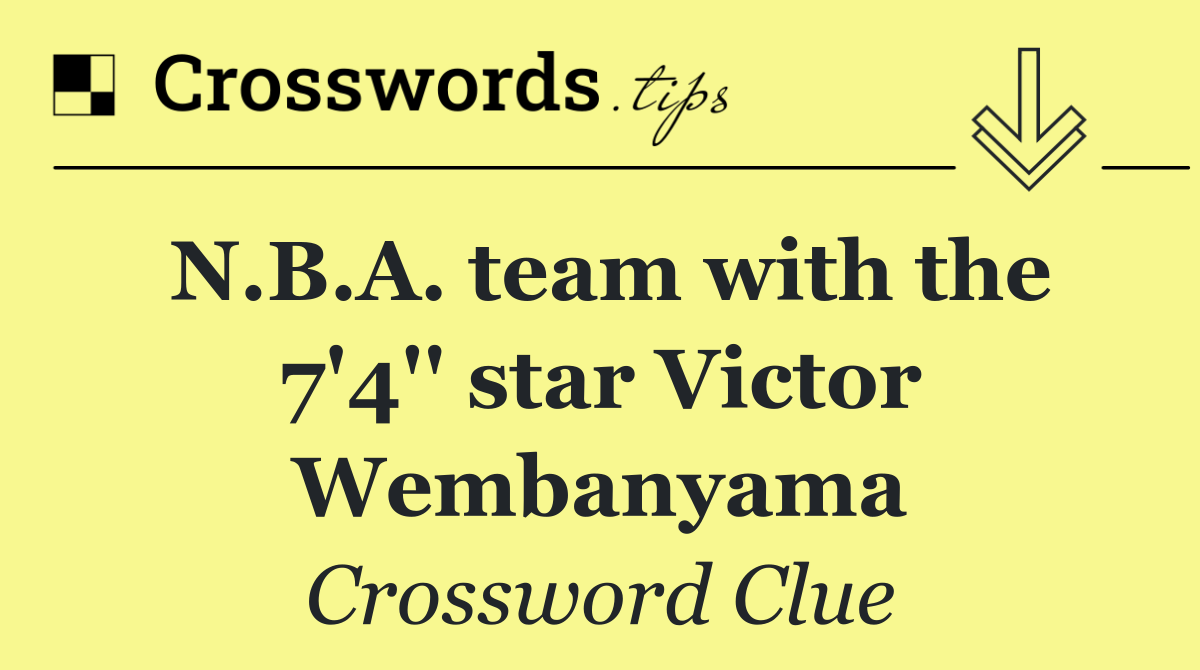 N.B.A. team with the 7'4'' star Victor Wembanyama