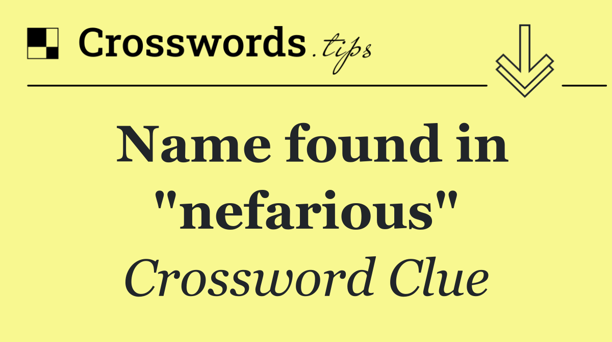 Name found in "nefarious"