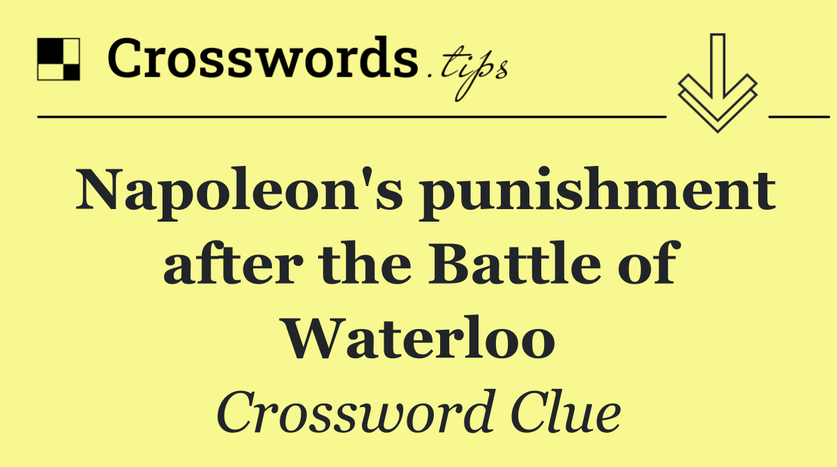 Napoleon's punishment after the Battle of Waterloo
