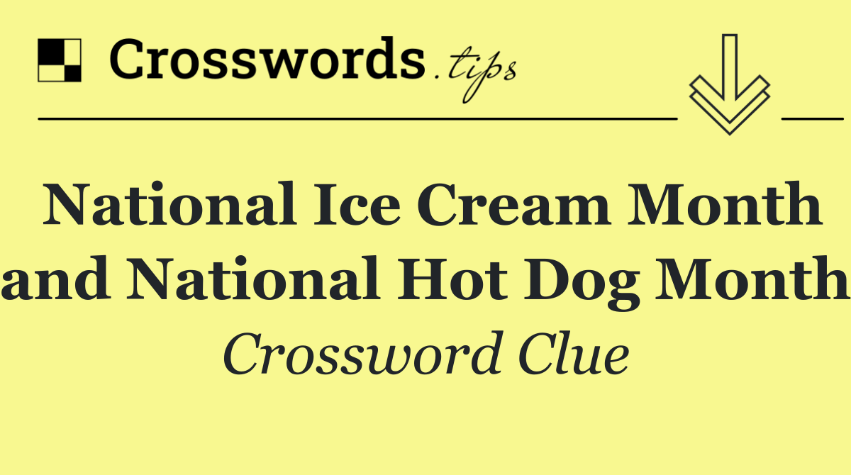 National Ice Cream Month and National Hot Dog Month