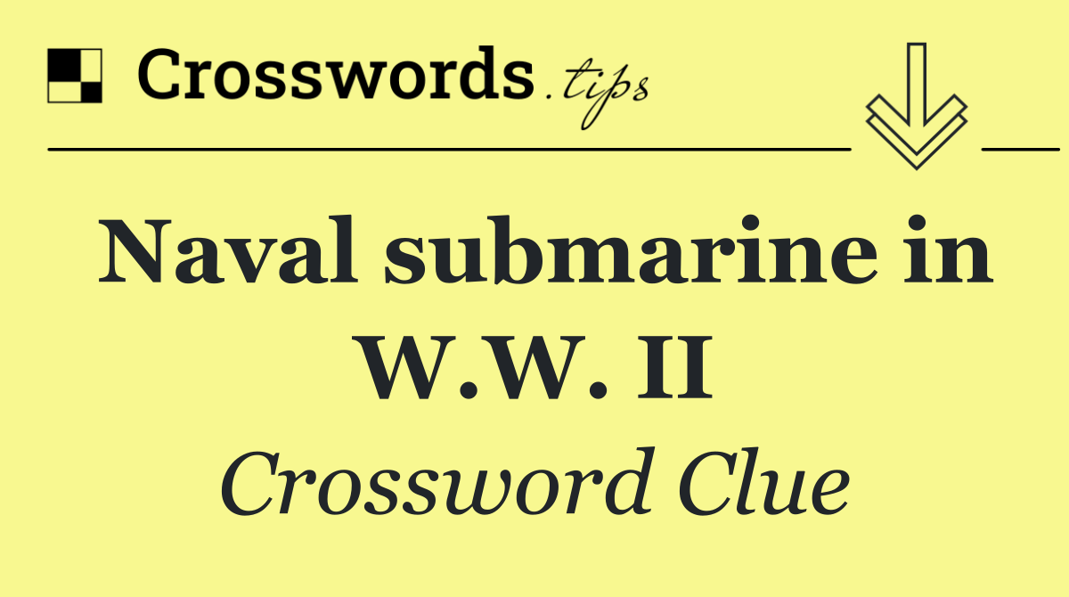 Naval submarine in W.W. II