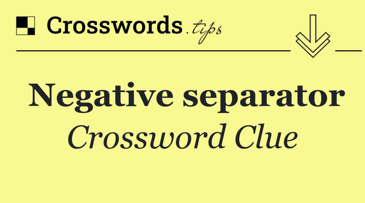 Negative separator