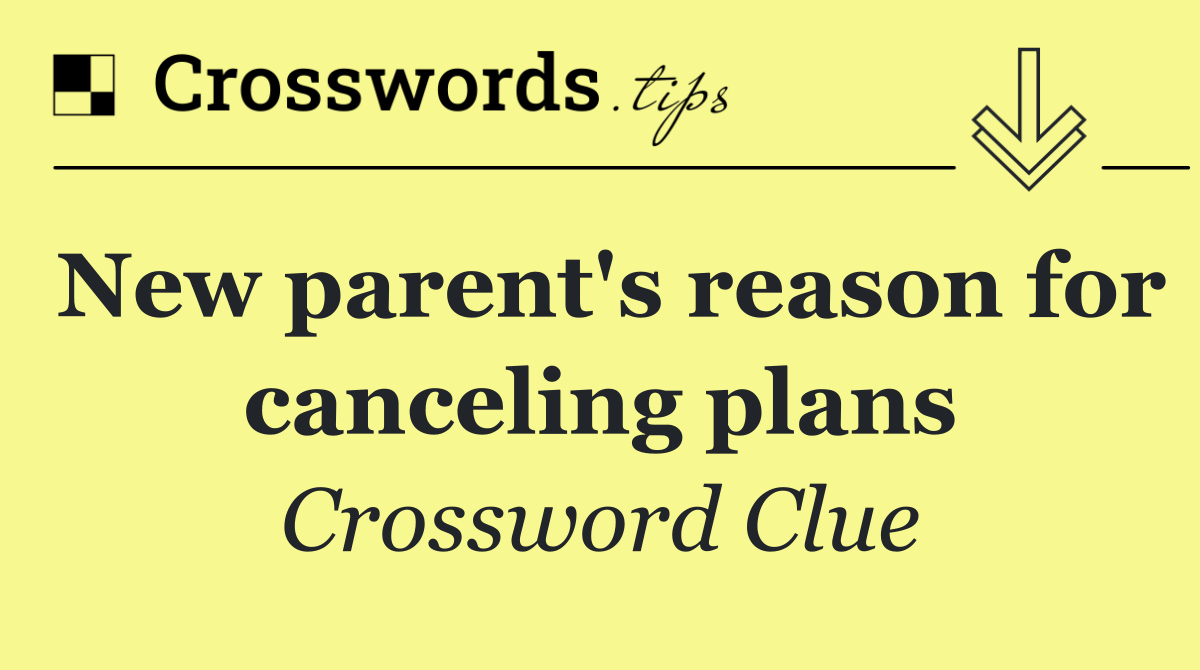 New parent's reason for canceling plans