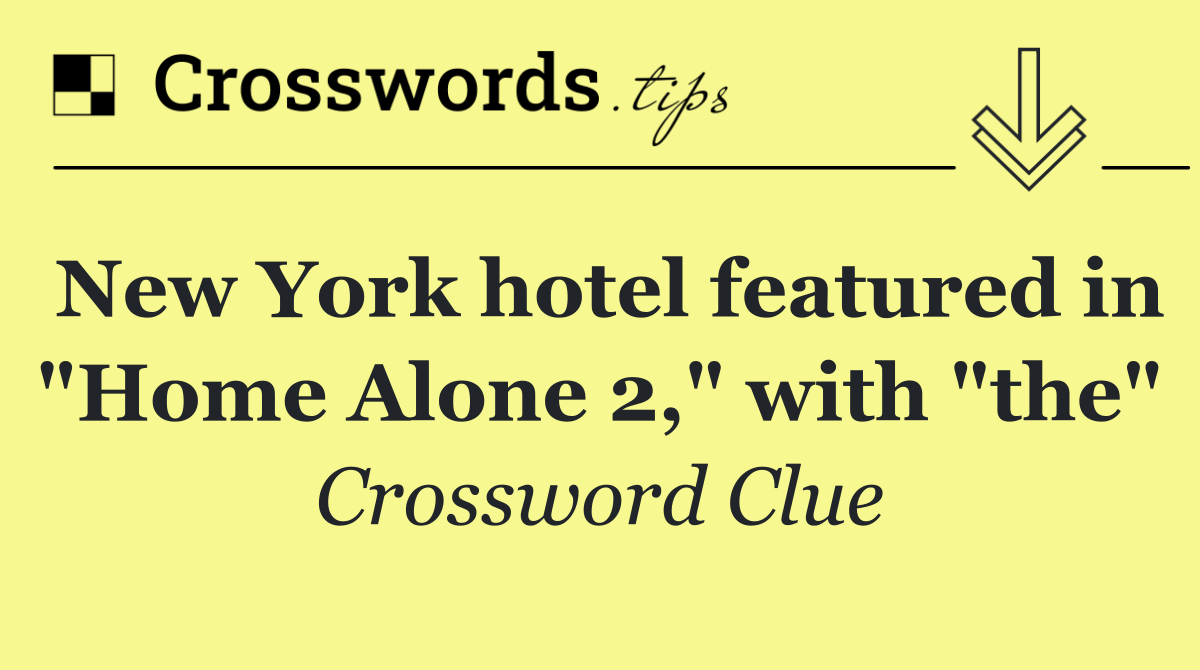 New York hotel featured in "Home Alone 2," with "the"