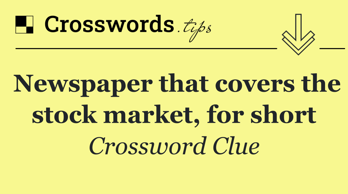 Newspaper that covers the stock market, for short