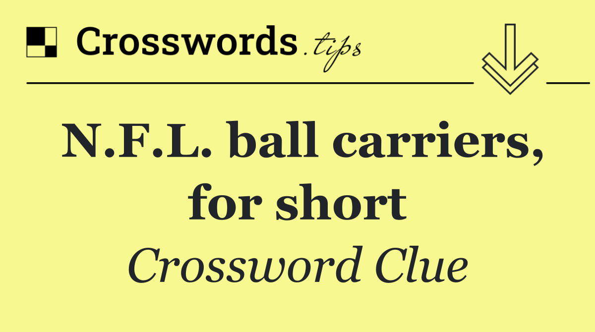 N.F.L. ball carriers, for short