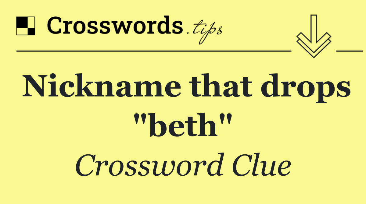 Nickname that drops "beth"