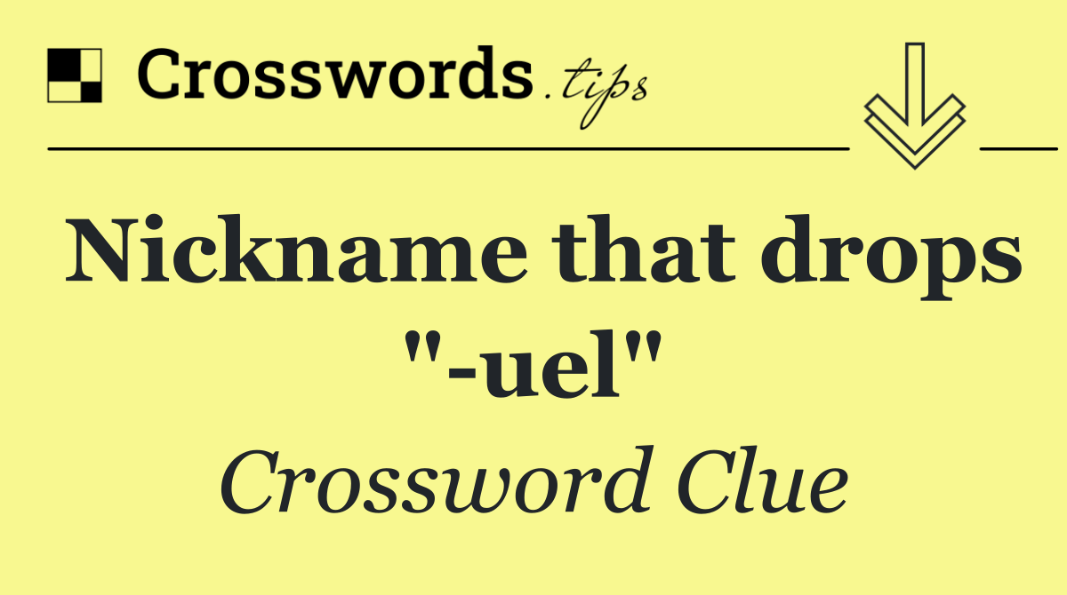 Nickname that drops " uel"