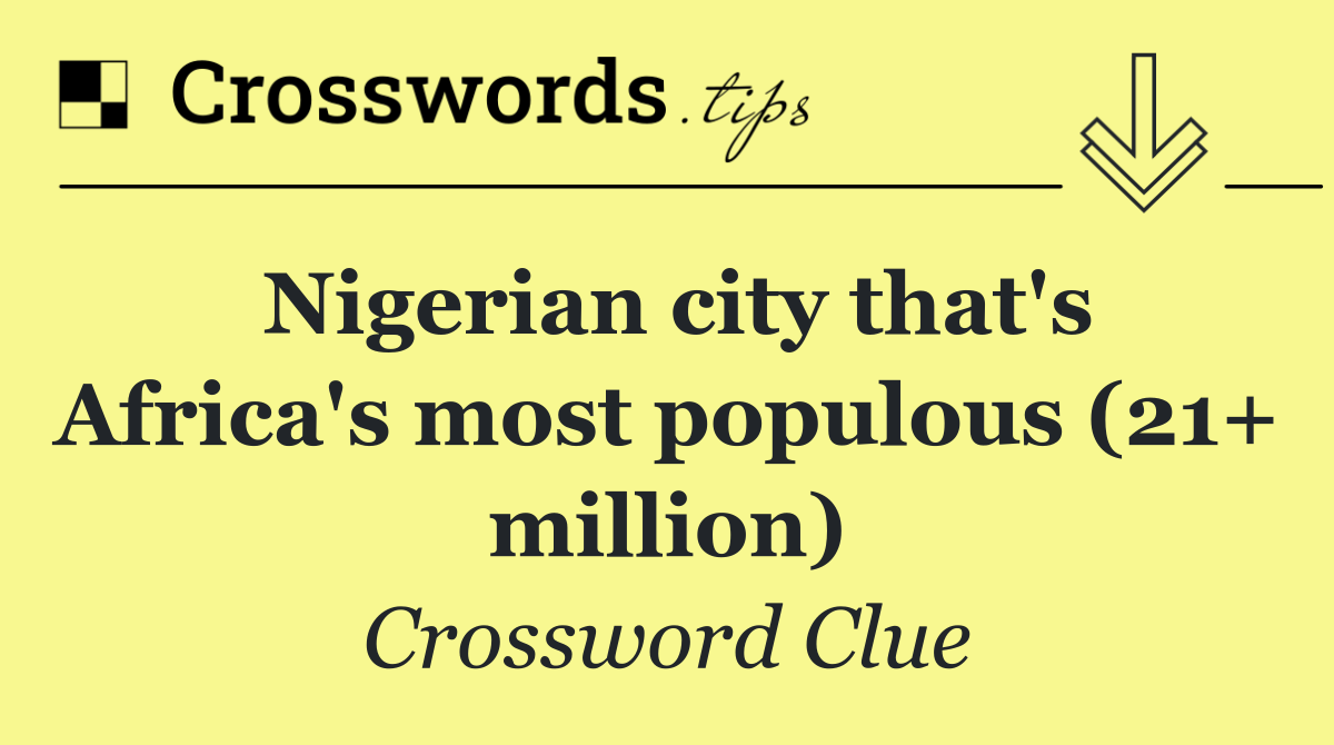 Nigerian city that's Africa's most populous (21+ million)