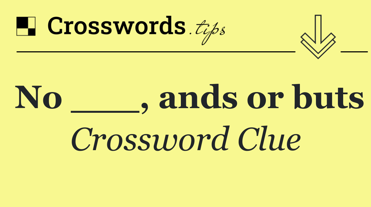 No ___, ands or buts