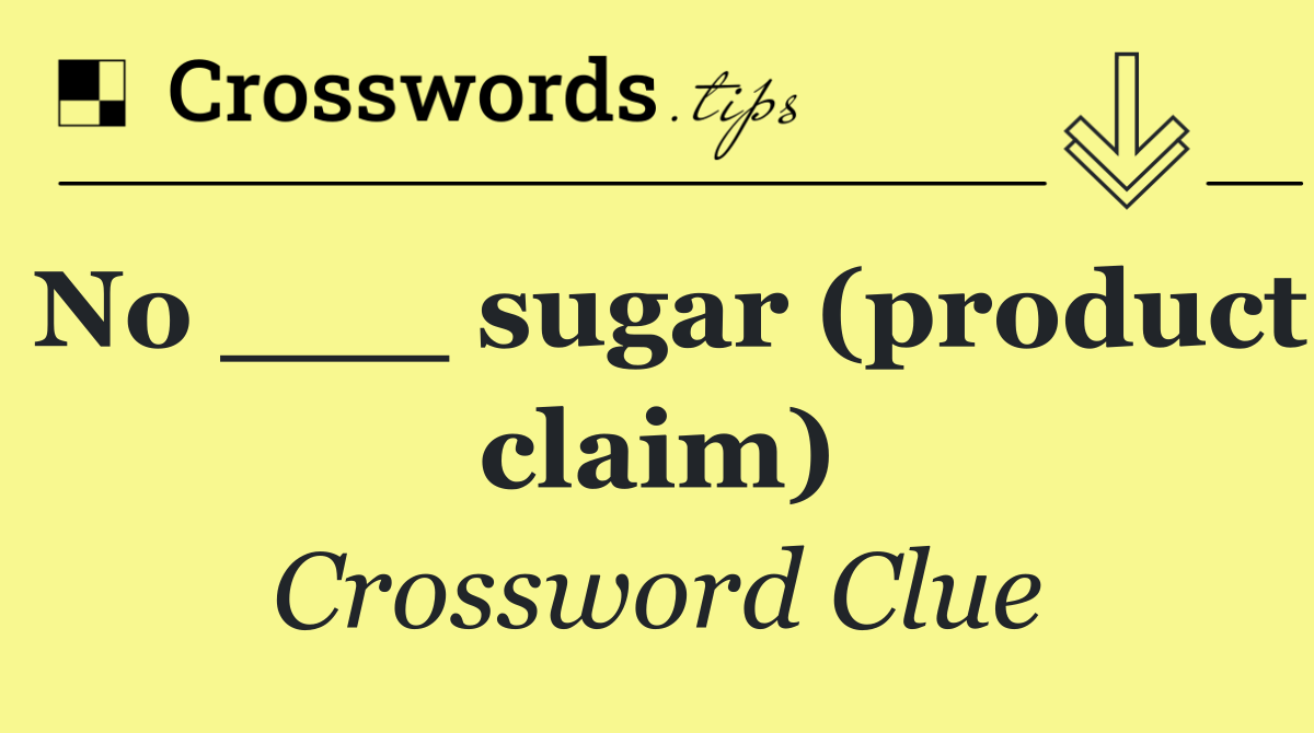 No ___ sugar (product claim)