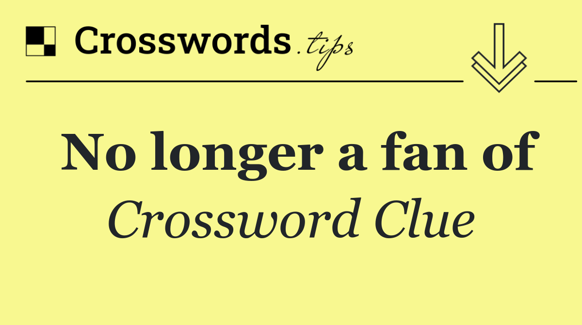 No longer a fan of