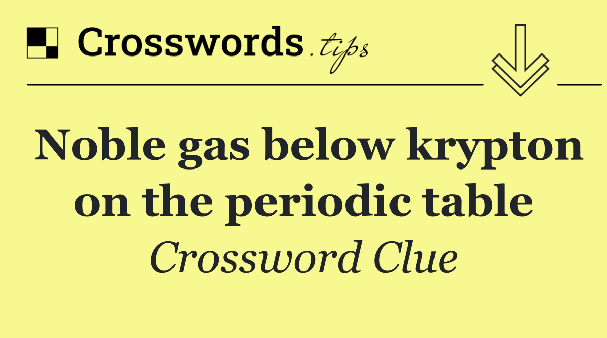 Noble gas below krypton on the periodic table