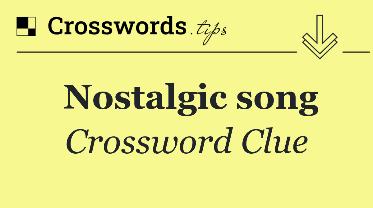 Chanson nostalgique – Réponse à un indice de mots croisés