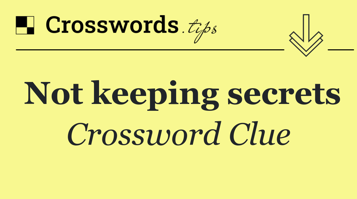 Not keeping secrets