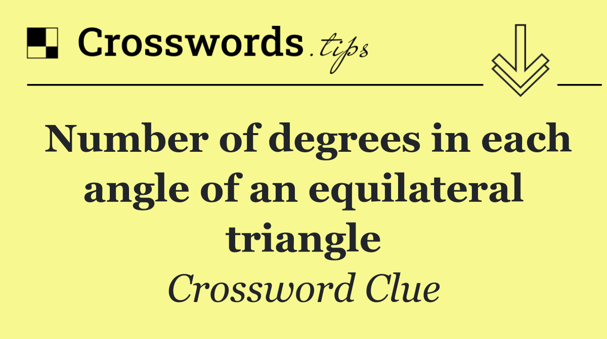 Number of degrees in each angle of an equilateral triangle