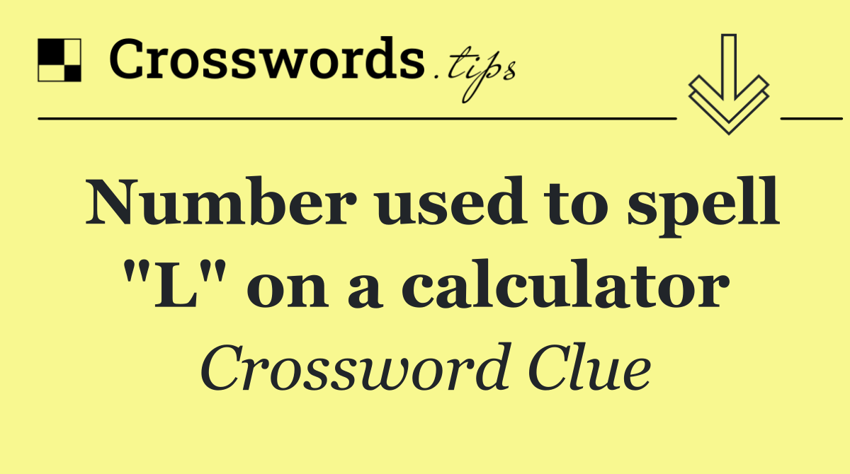 Number used to spell "L" on a calculator