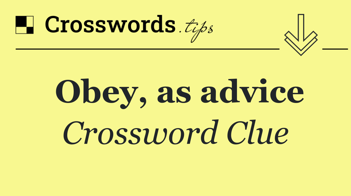 Obey, as advice