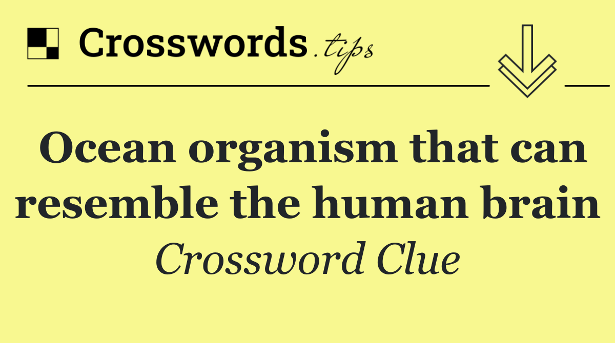 Ocean organism that can resemble the human brain