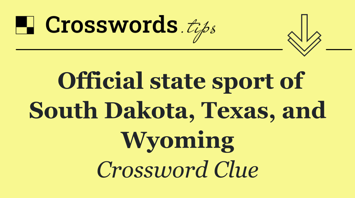 Official state sport of South Dakota, Texas, and Wyoming