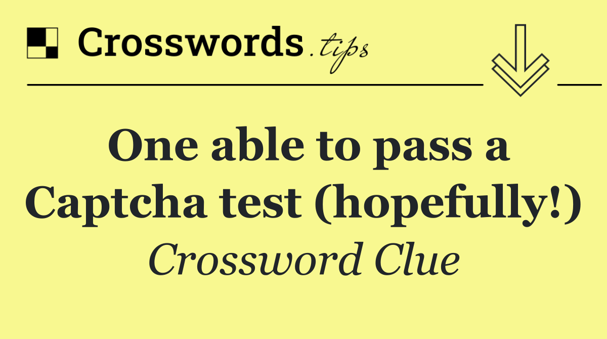One able to pass a Captcha test (hopefully!)