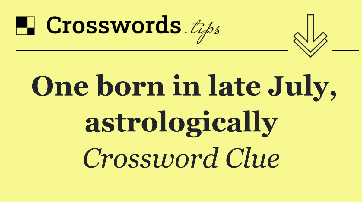 One born in late July, astrologically