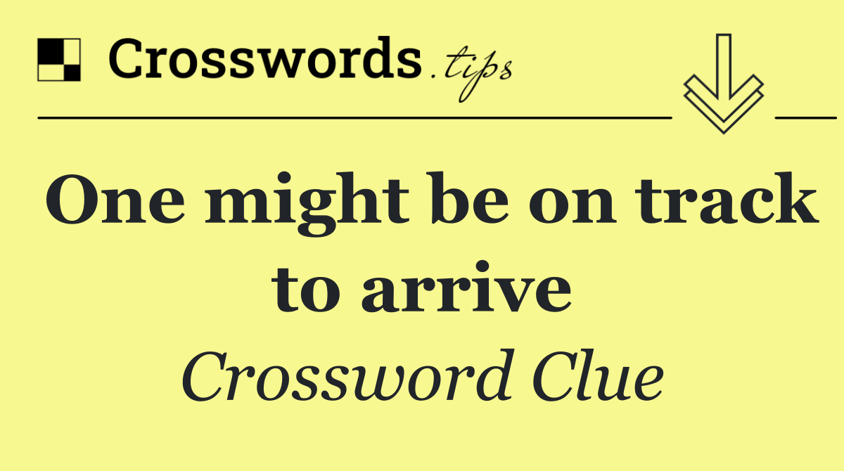 One might be on track to arrive