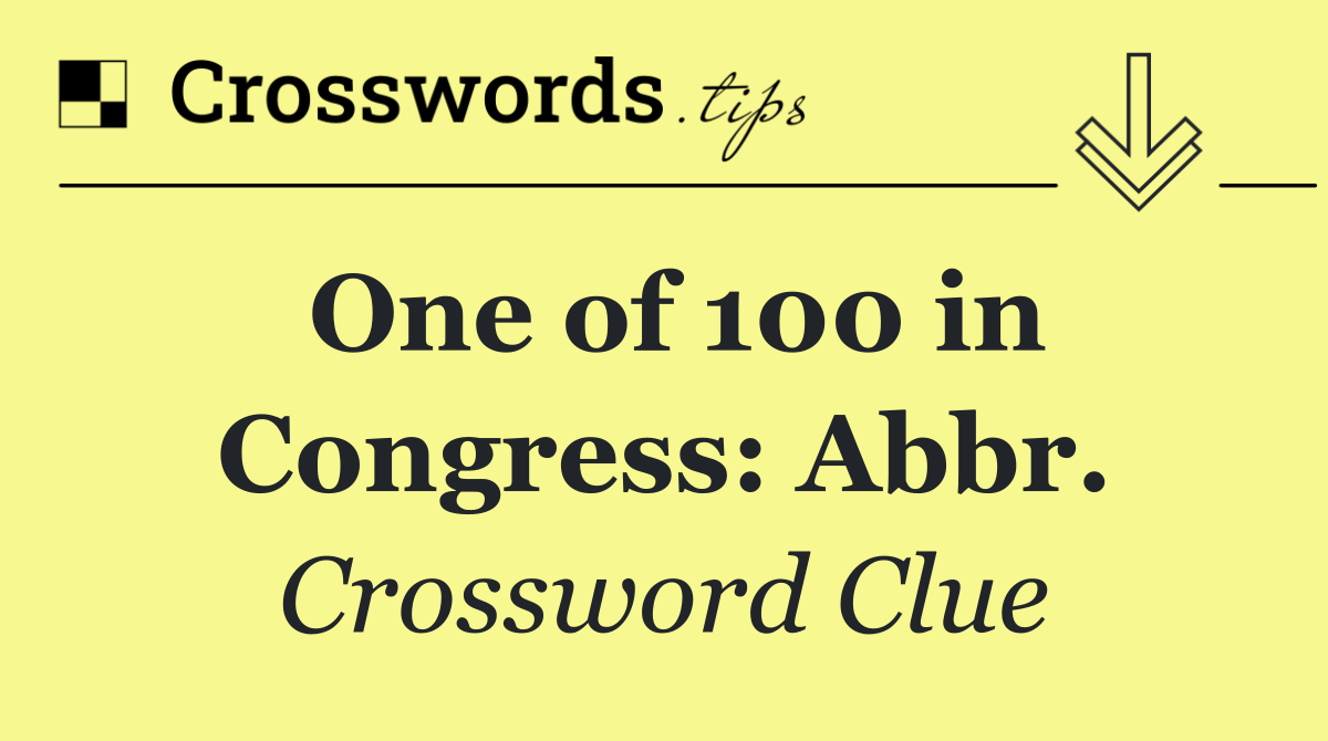 One of 100 in Congress: Abbr.