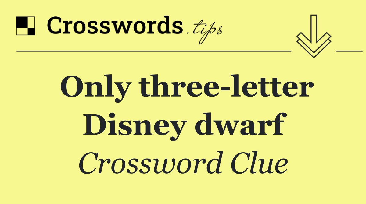 Only three letter Disney dwarf