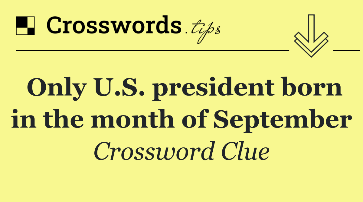 Only U.S. president born in the month of September