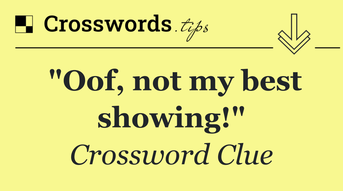 "Oof, not my best showing!"