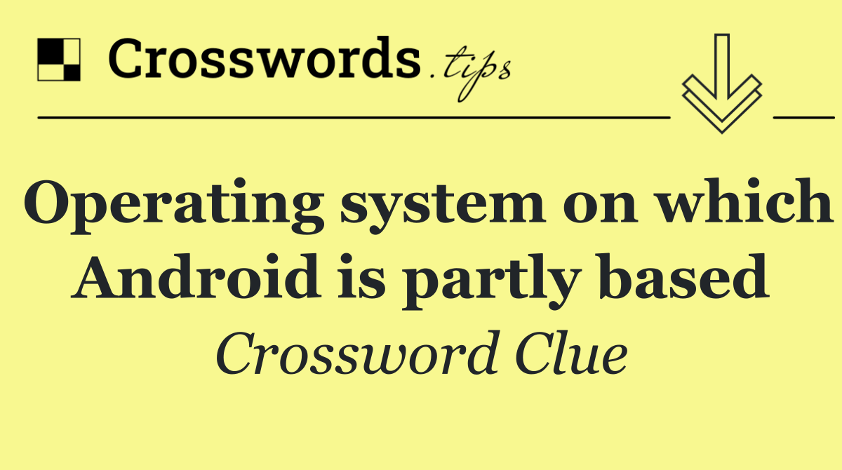 Operating system on which Android is partly based