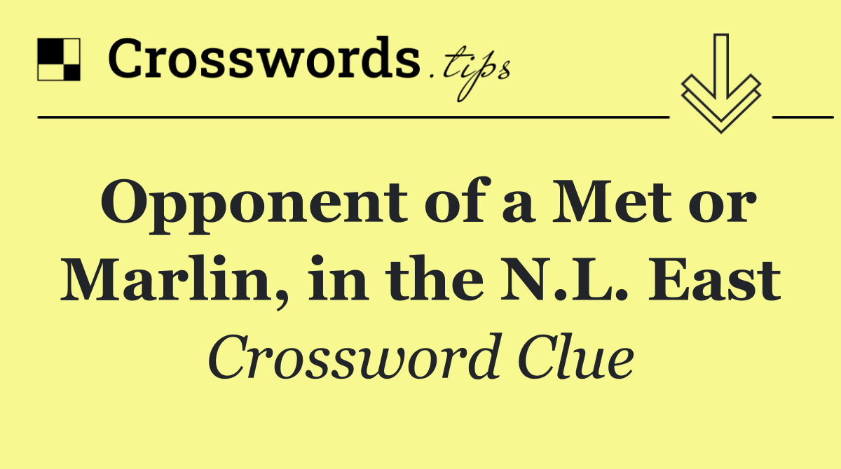 Opponent of a Met or Marlin, in the N.L. East