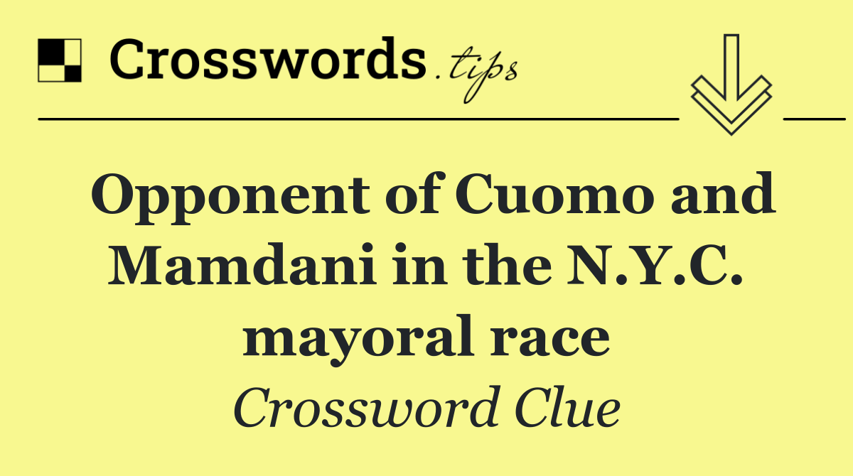 Opponent of Cuomo and Mamdani in the N.Y.C. mayoral race