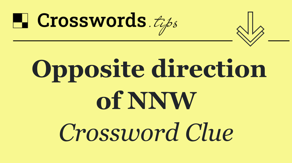 Opposite direction of NNW
