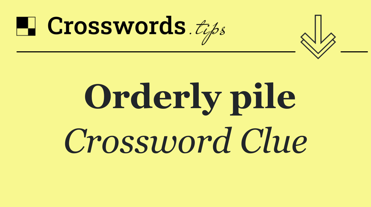 Orderly pile