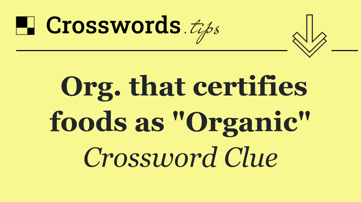 Org. that certifies foods as "Organic"