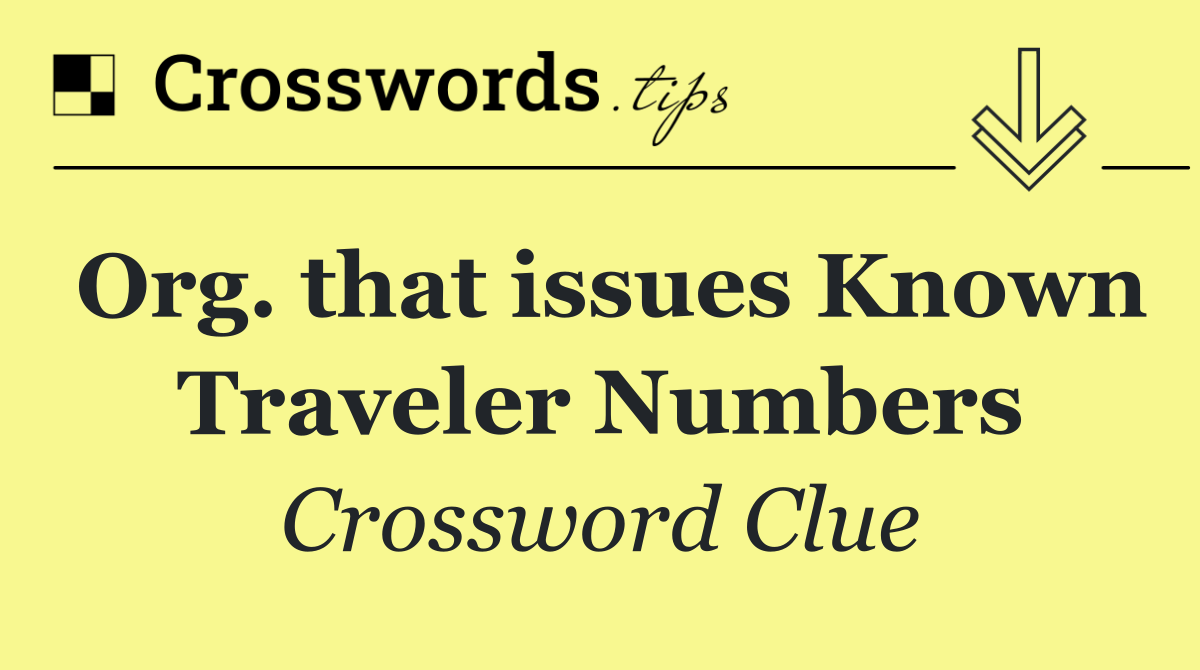 Org. that issues Known Traveler Numbers