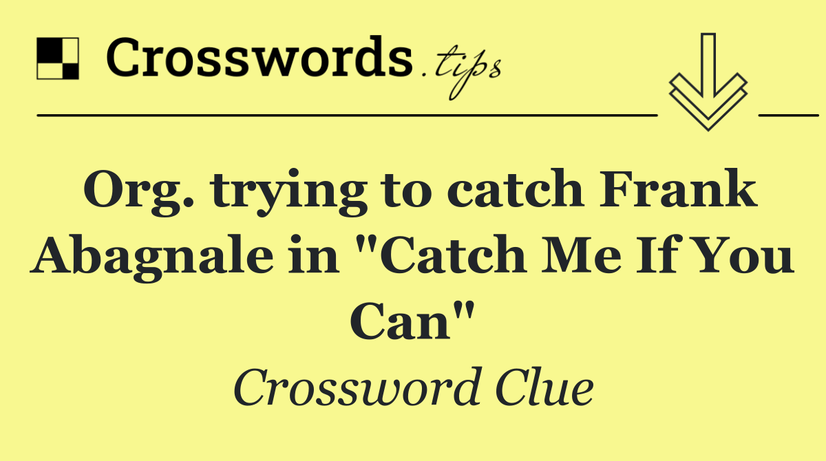 Org. trying to catch Frank Abagnale in "Catch Me If You Can"