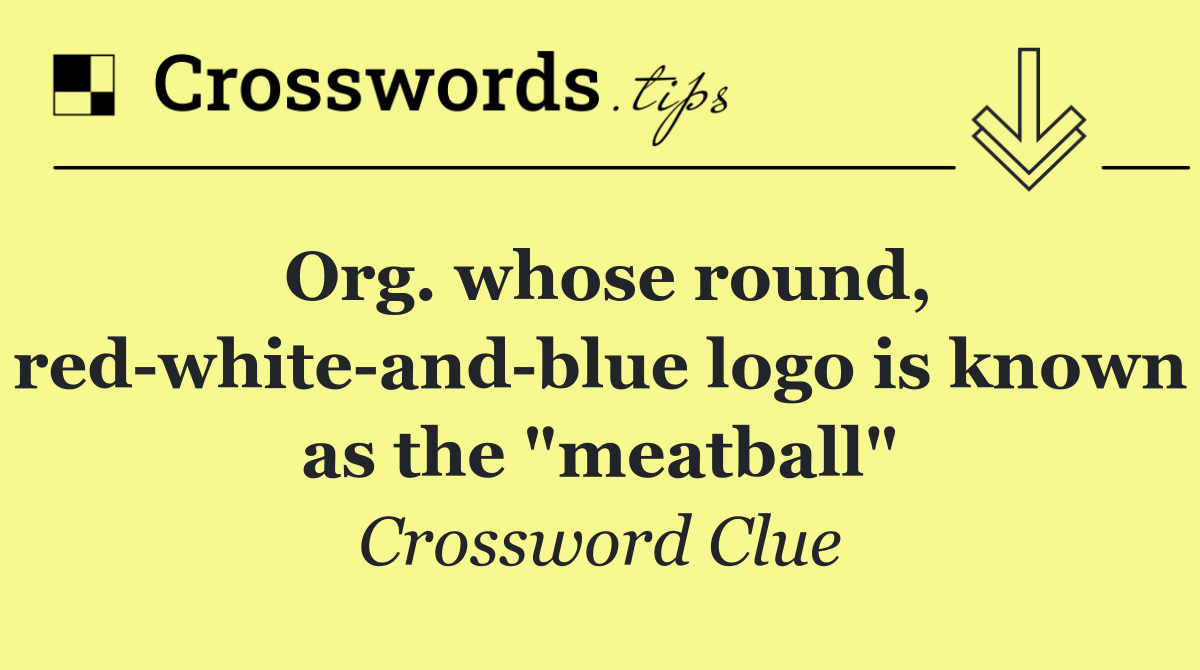 Org. whose round, red white and blue logo is known as the "meatball"