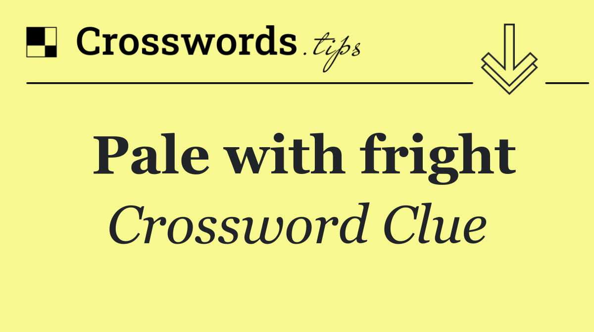 Pale with fright