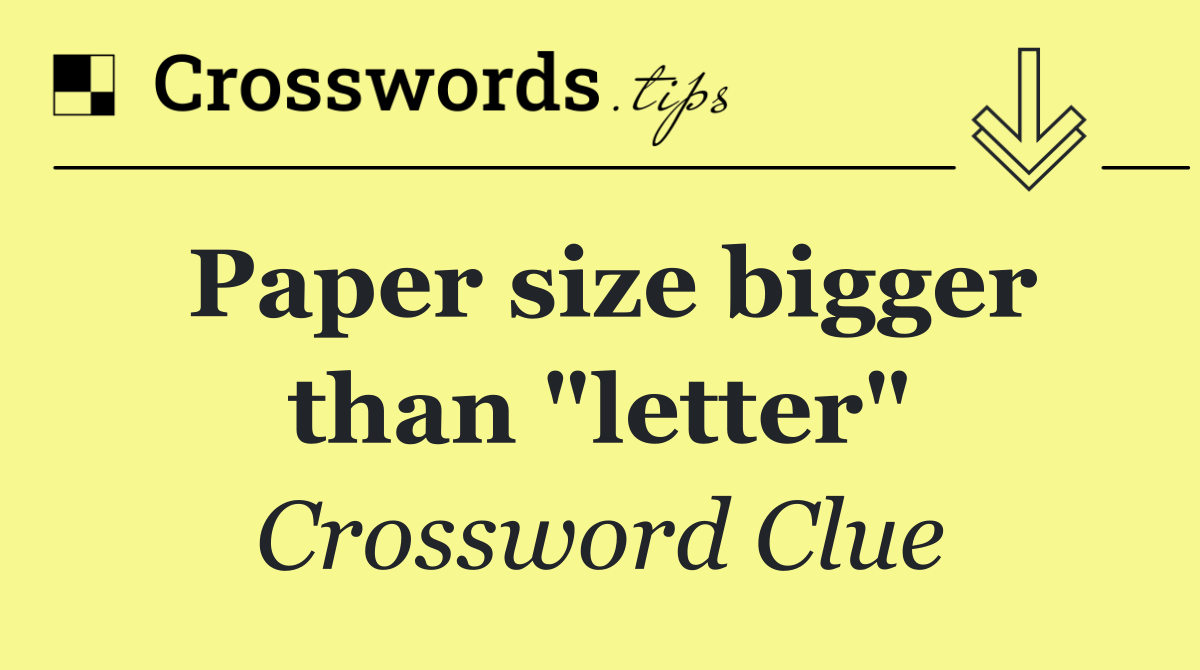 Paper size bigger than "letter"
