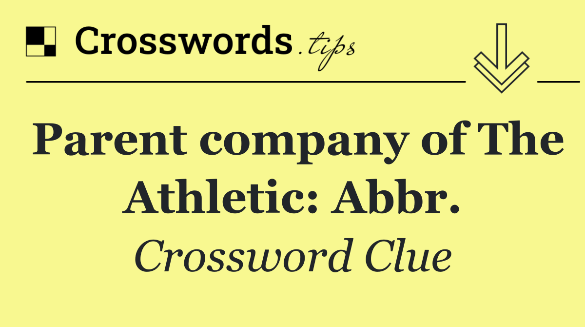 Parent company of The Athletic: Abbr.