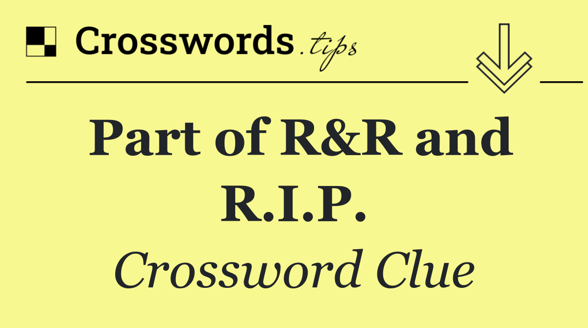 Part of R&R and R.I.P.
