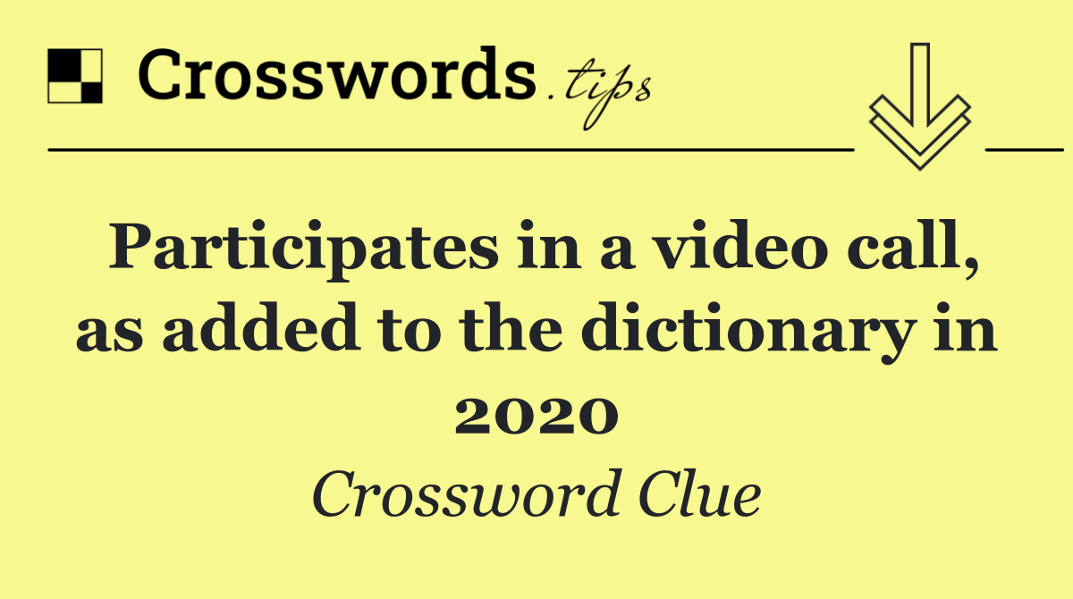 Participates in a video call, as added to the dictionary in 2020