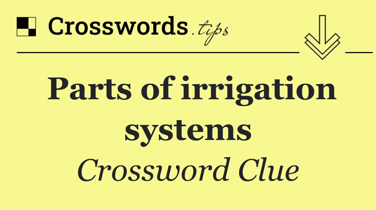 Parts of irrigation systems