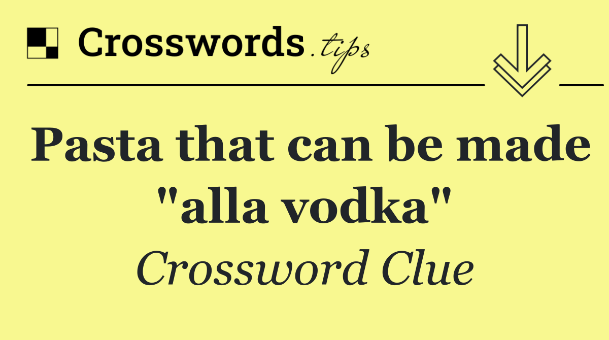Pasta that can be made "alla vodka"